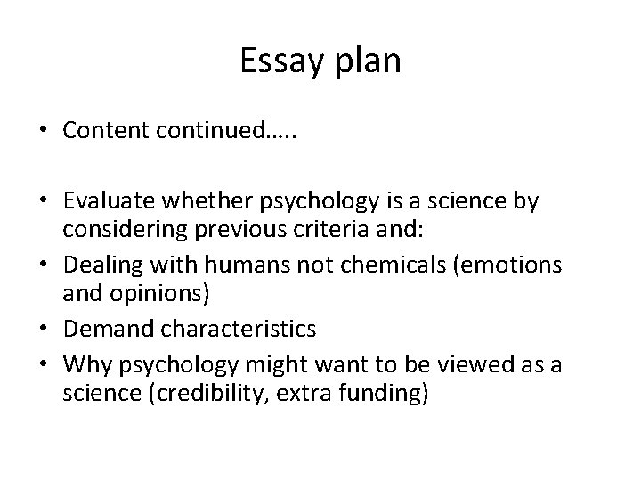 Essay plan • Content continued…. . • Evaluate whether psychology is a science by