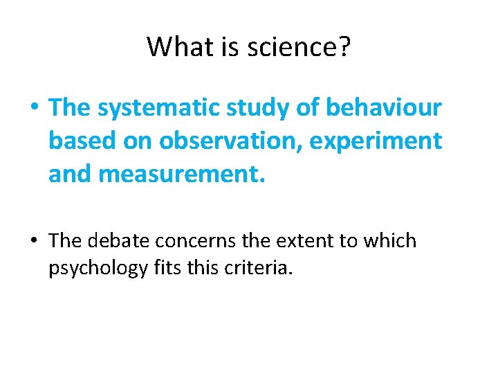 What is science? • The systematic study of behaviour based on observation, experiment and