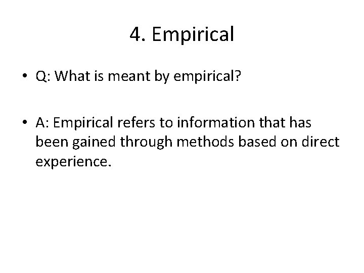 4. Empirical • Q: What is meant by empirical? • A: Empirical refers to