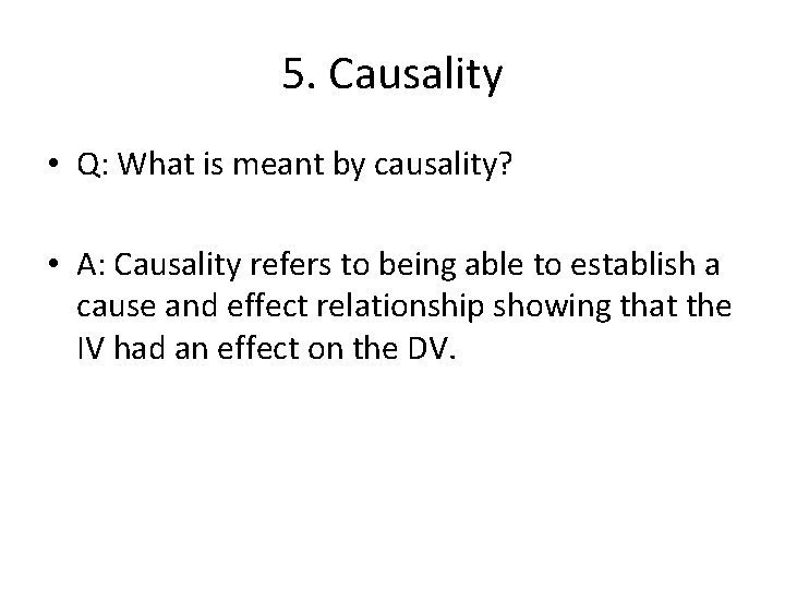 5. Causality • Q: What is meant by causality? • A: Causality refers to
