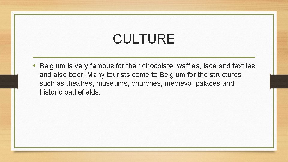 CULTURE • Belgium is very famous for their chocolate, waffles, lace and textiles and