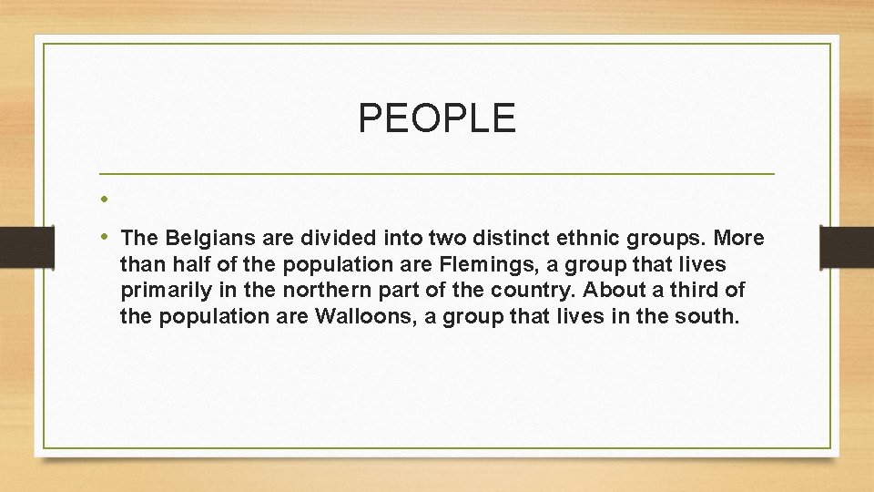 PEOPLE • • The Belgians are divided into two distinct ethnic groups. More than