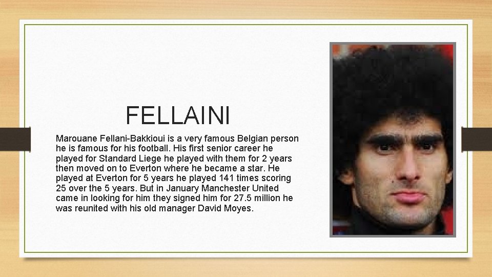 FELLAINI Marouane Fellani-Bakkioui is a very famous Belgian person he is famous for his