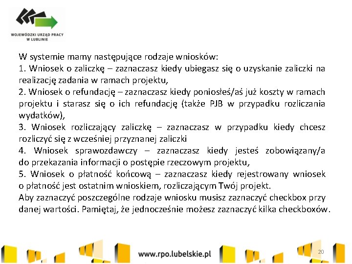 W systemie mamy następujące rodzaje wniosków: 1. Wniosek o zaliczkę – zaznaczasz kiedy ubiegasz