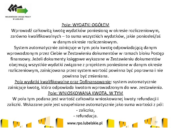 Pole: WYDATKI OGÓŁEM Wprowadź całkowitą kwotę wydatków poniesioną w okresie rozliczeniowym, zarówno kwalifikowalnych –