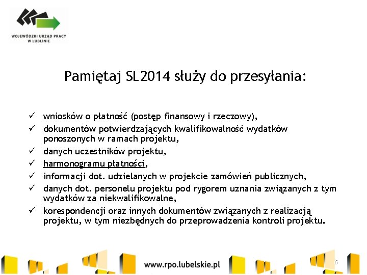 Pamiętaj SL 2014 służy do przesyłania: ü wniosków o płatność (postęp finansowy i rzeczowy),