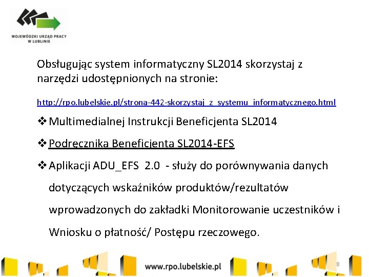 Obsługując system informatyczny SL 2014 skorzystaj z narzędzi udostępnionych na stronie: http: //rpo. lubelskie.
