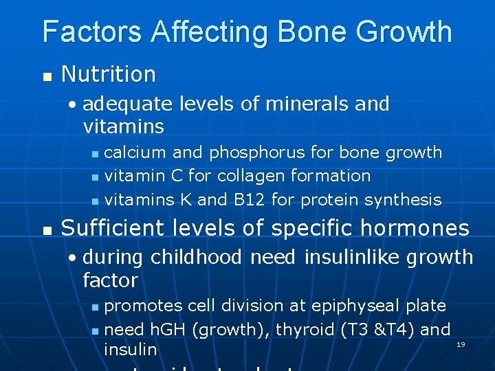 Factors Affecting Bone Growth n Nutrition • adequate levels of minerals and vitamins calcium