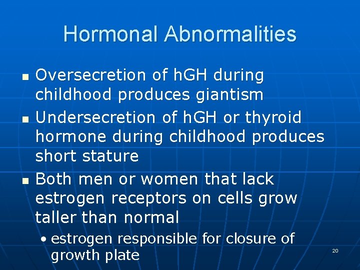 Hormonal Abnormalities n n n Oversecretion of h. GH during childhood produces giantism Undersecretion