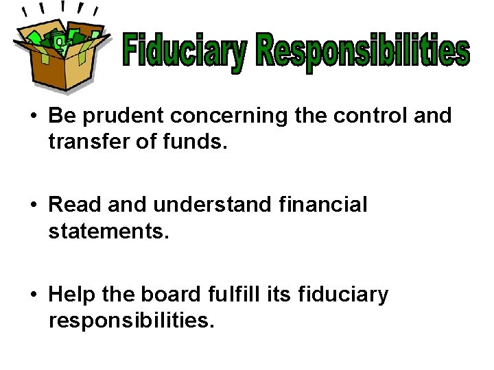  • Be prudent concerning the control and transfer of funds. • Read and