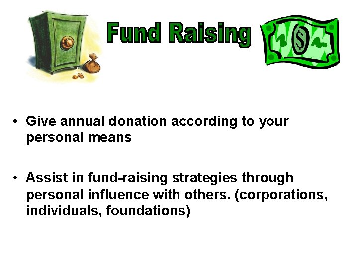  • Give annual donation according to your personal means • Assist in fund-raising