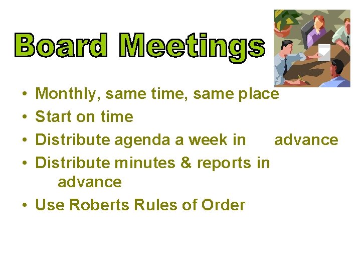  • • Monthly, same time, same place Start on time Distribute agenda a
