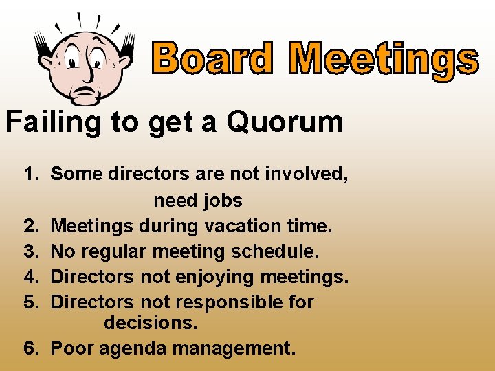 Failing to get a Quorum 1. Some directors are not involved, need jobs 2.