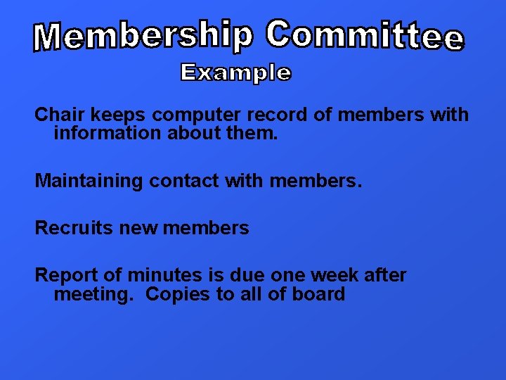 Chair keeps computer record of members with information about them. Maintaining contact with members.