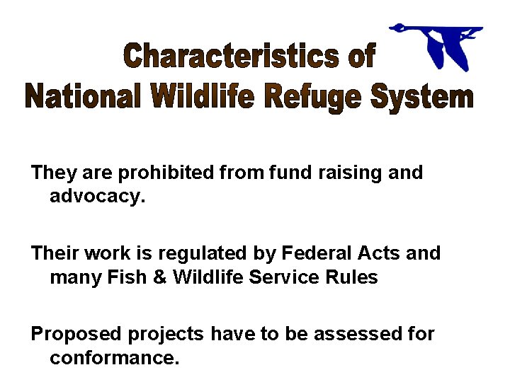 They are prohibited from fund raising and advocacy. Their work is regulated by Federal