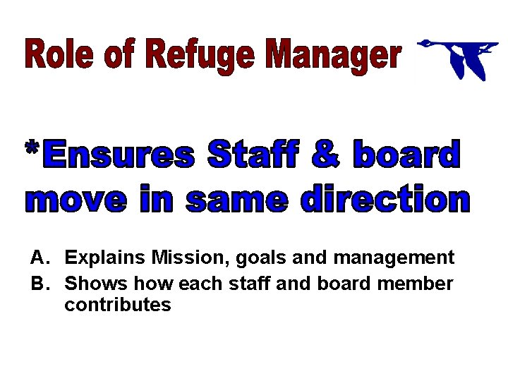 A. Explains Mission, goals and management B. Shows how each staff and board member