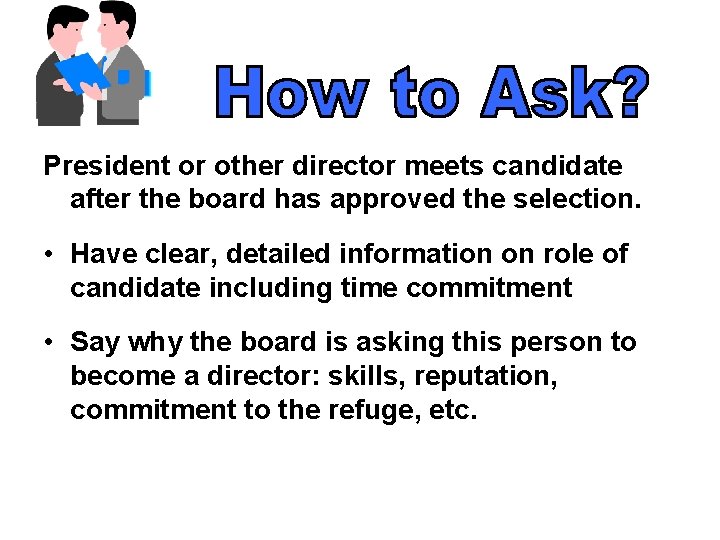 President or other director meets candidate after the board has approved the selection. •