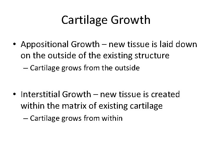 Cartilage Growth • Appositional Growth – new tissue is laid down on the outside