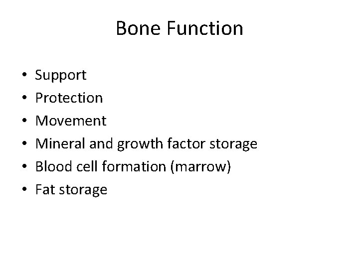 Bone Function • • • Support Protection Movement Mineral and growth factor storage Blood