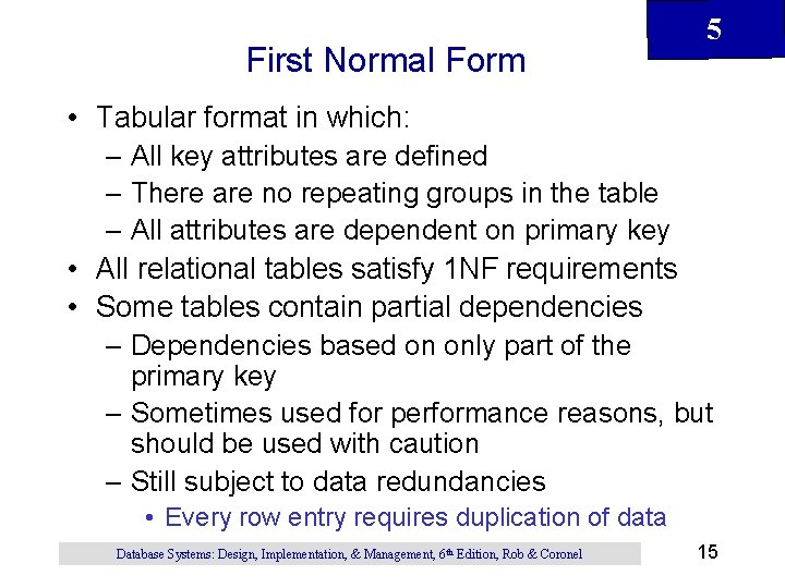 First Normal Form 5 • Tabular format in which: – All key attributes are