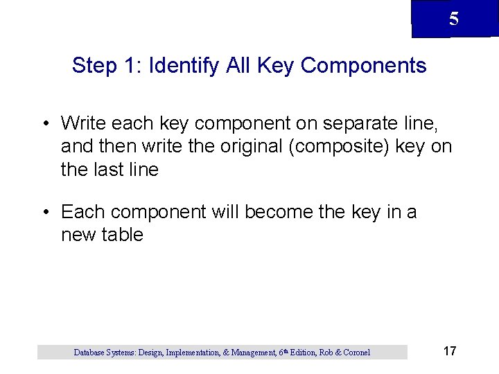 5 Step 1: Identify All Key Components • Write each key component on separate