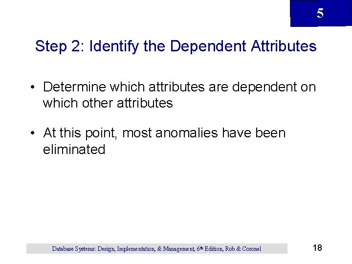 5 Step 2: Identify the Dependent Attributes • Determine which attributes are dependent on