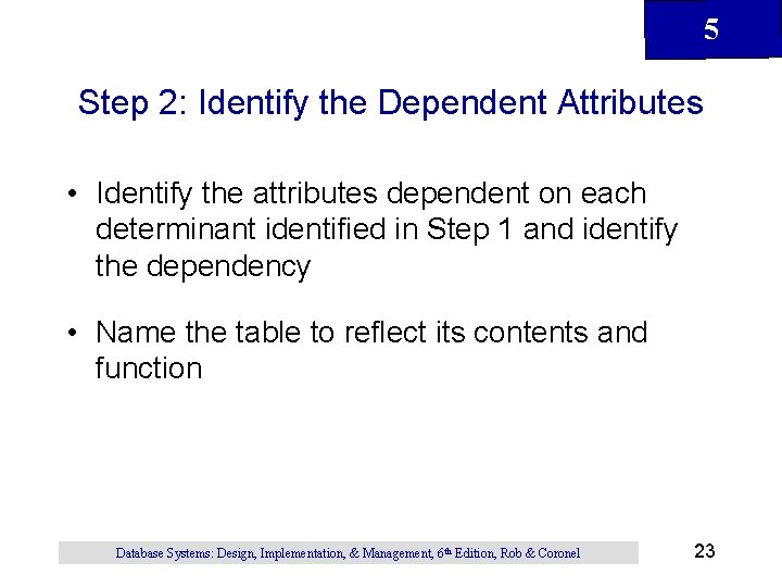 5 Step 2: Identify the Dependent Attributes • Identify the attributes dependent on each