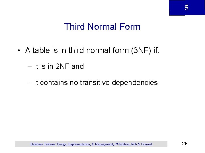 5 Third Normal Form • A table is in third normal form (3 NF)