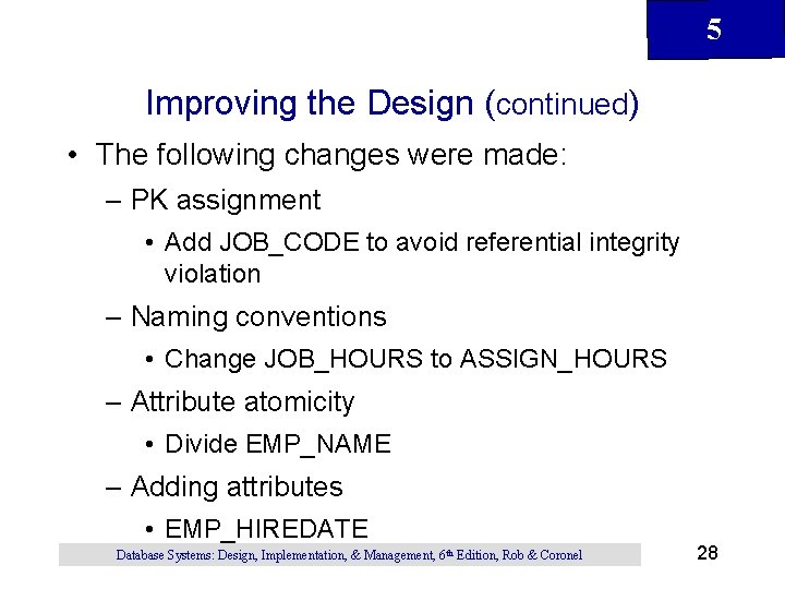 5 Improving the Design (continued) • The following changes were made: – PK assignment