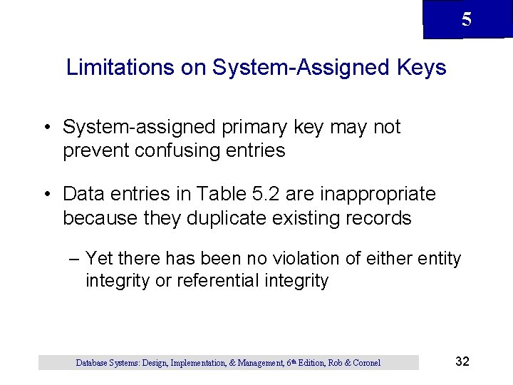 5 Limitations on System-Assigned Keys • System-assigned primary key may not prevent confusing entries