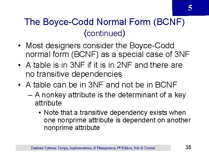 5 The Boyce-Codd Normal Form (BCNF) (continued) • Most designers consider the Boyce-Codd normal