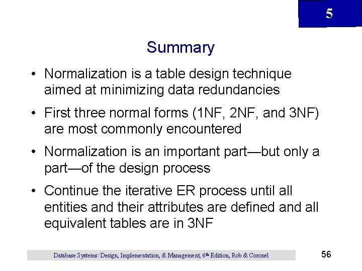 5 Summary • Normalization is a table design technique aimed at minimizing data redundancies