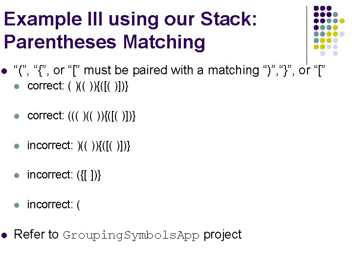 Example III using our Stack: Parentheses Matching l l “(”, “{”, or “[” must