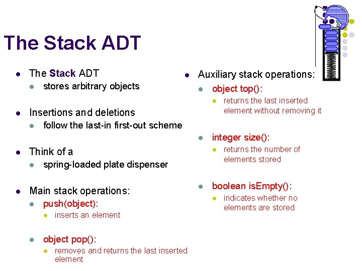 The Stack ADT l l stores arbitrary objects Auxiliary stack operations: l object top():