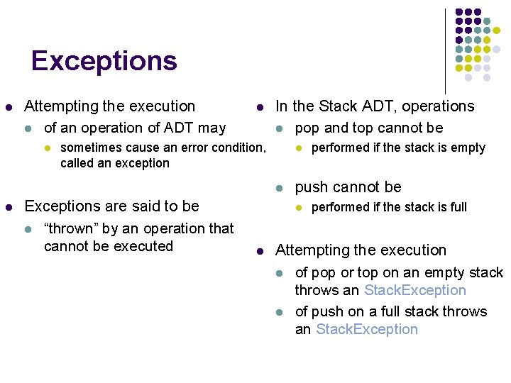 Exceptions l Attempting the execution l of an operation of ADT may l l