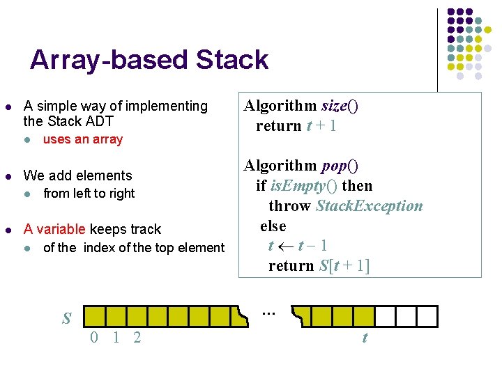 Array-based Stack l A simple way of implementing the Stack ADT l l We