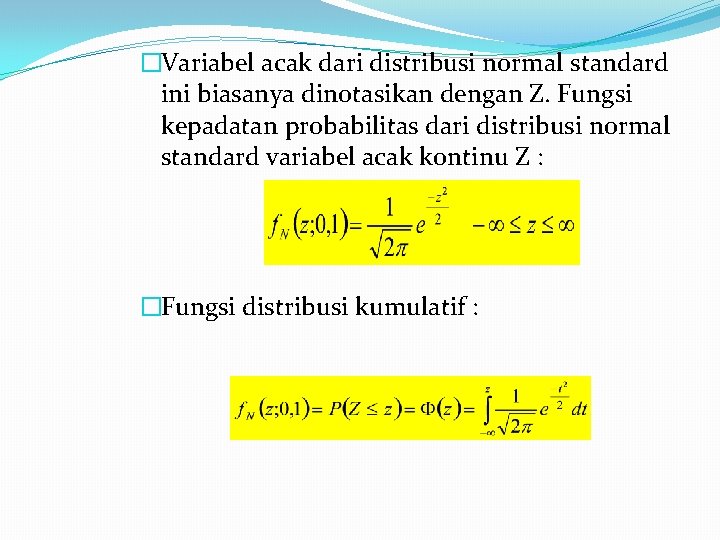 �Variabel acak dari distribusi normal standard ini biasanya dinotasikan dengan Z. Fungsi kepadatan probabilitas