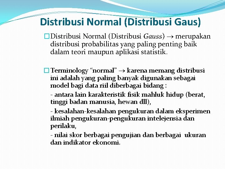 Distribusi Normal (Distribusi Gaus) �Distribusi Normal (Distribusi Gauss) merupakan distribusi probabilitas yang paling penting