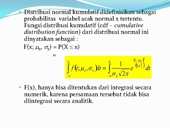  • Distribusi normal kumulatif didefinisikan sebagai probabilitas variabel acak normal x tertentu. Fungsi