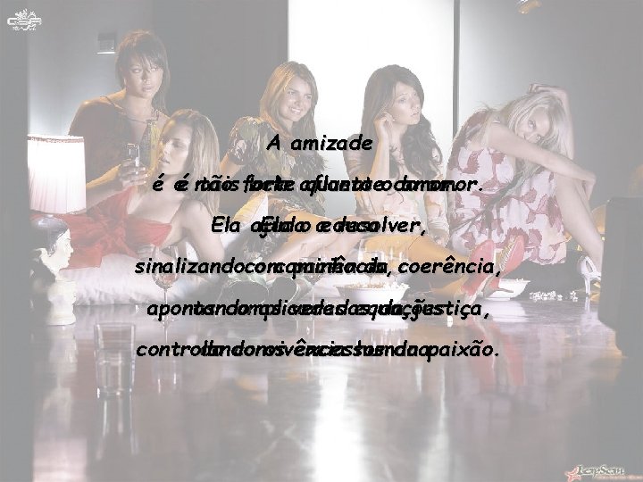 A amizade é oé mais tão forte belo afluente quanto o do amor. Ela A amizade é oé mais tão forte belo afluente quanto o do amor. Ela