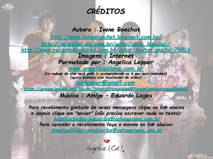 CRÉDITOS Autora : Ivone Boechat http: //www. ivoneboechat. blogspot. com. br/ http: //pensador. uol. CRÉDITOS Autora : Ivone Boechat http: //www. ivoneboechat. blogspot. com. br/ http: //pensador. uol.