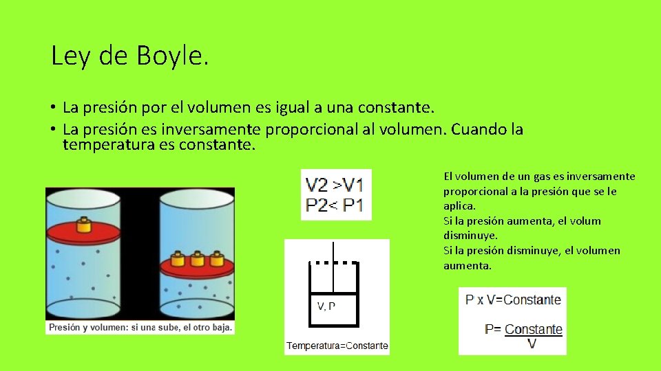 Ley de Boyle. • La presión por el volumen es igual a una constante.