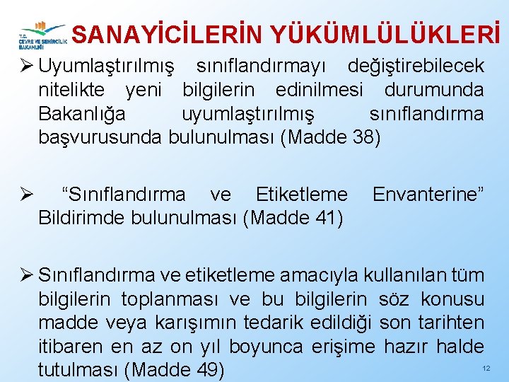 SANAYİCİLERİN YÜKÜMLÜLÜKLERİ Ø Uyumlaştırılmış sınıflandırmayı değiştirebilecek nitelikte yeni bilgilerin edinilmesi durumunda Bakanlığa uyumlaştırılmış sınıflandırma