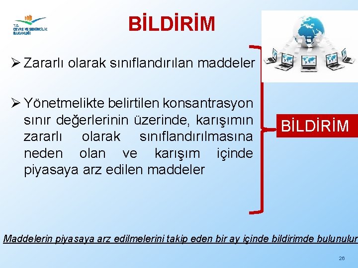 BİLDİRİM Ø Zararlı olarak sınıflandırılan maddeler Ø Yönetmelikte belirtilen konsantrasyon sınır değerlerinin üzerinde, karışımın