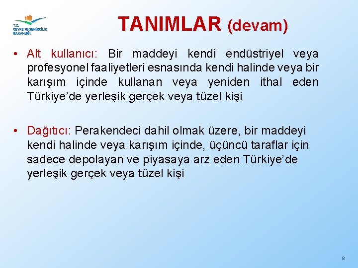 TANIMLAR (devam) • Alt kullanıcı: Bir maddeyi kendi endüstriyel veya profesyonel faaliyetleri esnasında kendi