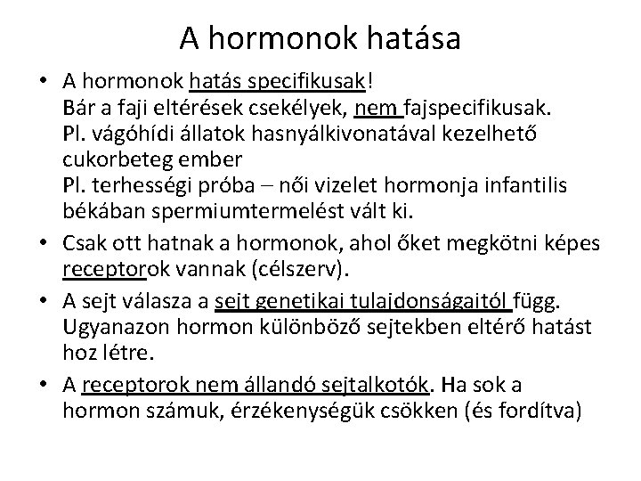 A hormonok hatása • A hormonok hatás specifikusak! Bár a faji eltérések csekélyek, nem