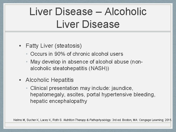 Liver Disease – Alcoholic Liver Disease • Fatty Liver (steatosis) • Occurs in 90%