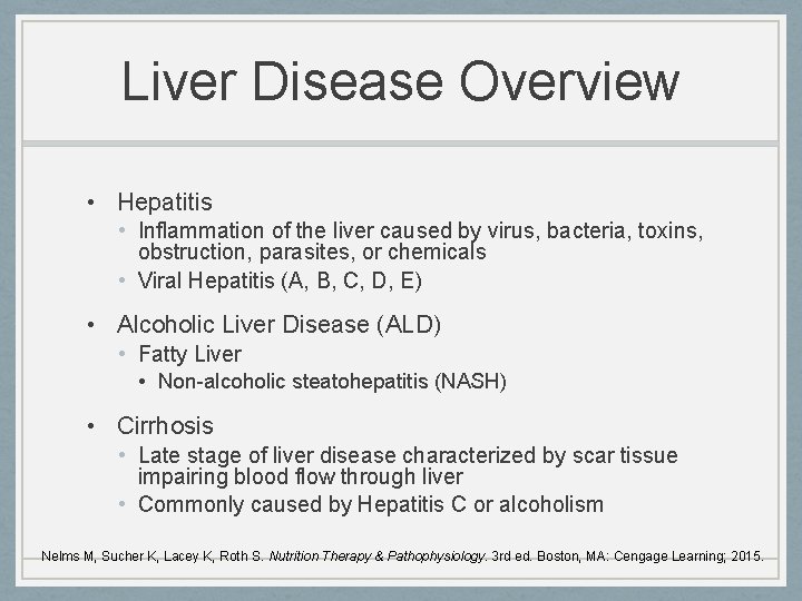 Liver Disease Overview • Hepatitis • Inflammation of the liver caused by virus, bacteria,