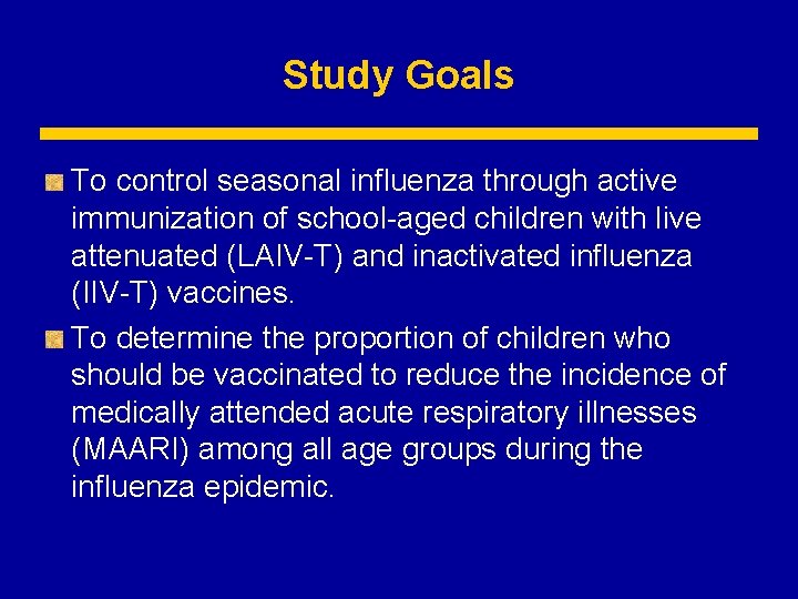 Study Goals To control seasonal influenza through active immunization of school-aged children with live