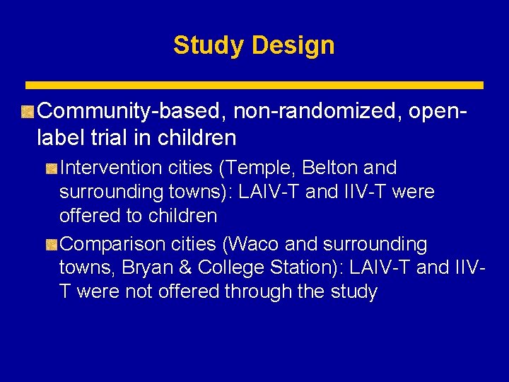 Study Design Community-based, non-randomized, openlabel trial in children Intervention cities (Temple, Belton and surrounding